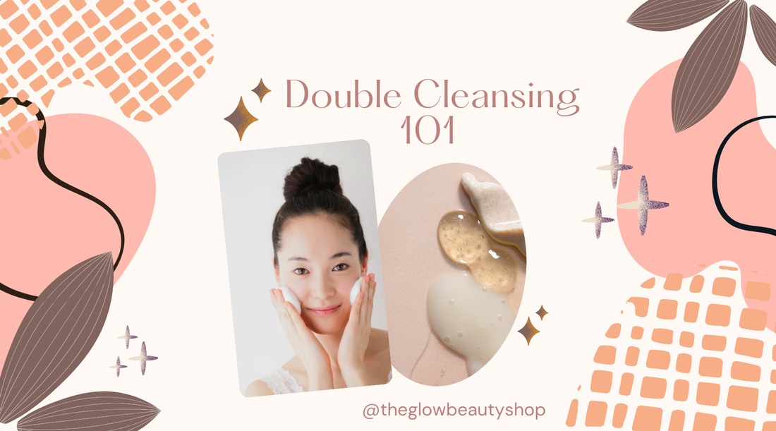 Double Cleansing 101 💫