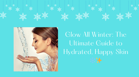 Glow All Winter: The Ultimate Guide to Hydrated, Happy Skin ❄️✨