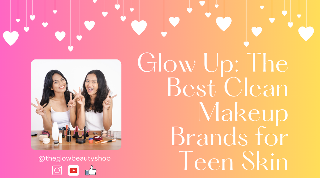 Best Clean Makeup Brands for Teen Skin | The Glow Beauty Shop